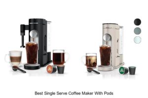 Top 12 Best Single Serve Coffee Maker With Pods You Need