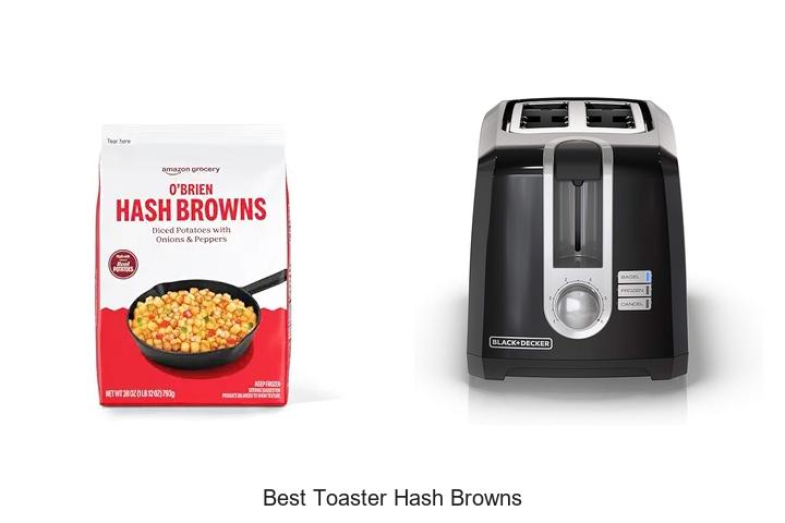 Top 12 Best Toaster Hash Browns You Can’t Miss Today