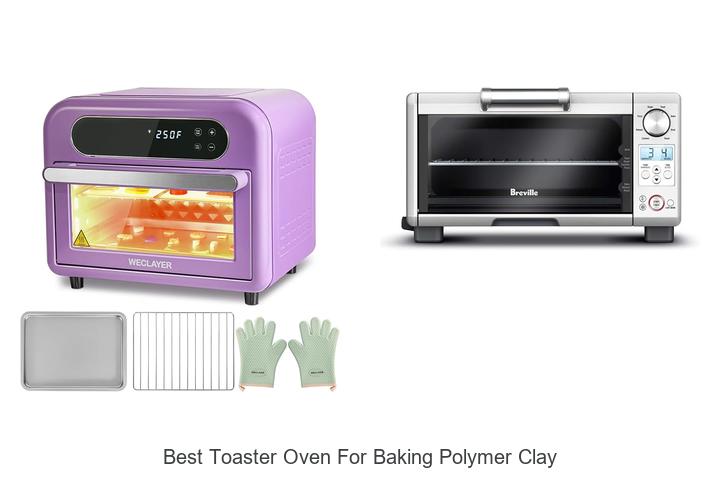 Top 12 Best Toaster Oven For Baking Polymer Clay Revealed